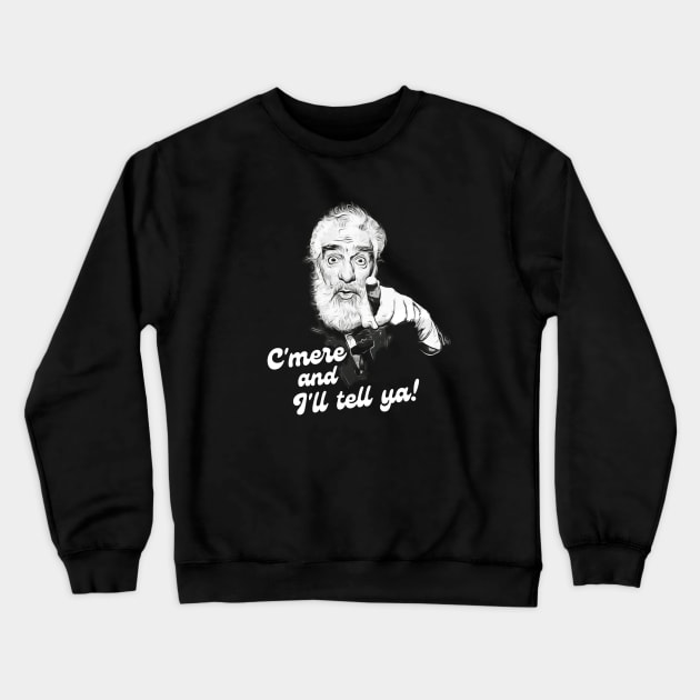 C'mere and I'll Tell Ya! Crewneck Sweatshirt by Alan Hogan